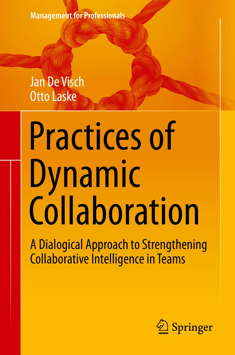 Practices of Dynamic Collaboration: A Dialogical Approach to Strengthening Collaborative Intelligence in Teams (Management for Professionals)