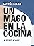 Conviértete en Un Mago en la Cocina: Descubre por qué cocinar puede ser la llave que te falta para desbloquear tus objetivos. (Spanish Edition)