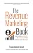 The Revenue Marketing Book : How to build a predictable and repeatable revenue marketing engine that works