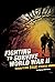Fighting to Survive World War II: Terrifying True Stories