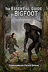 The Essential Guide to Bigfoot (The Essential Guide to... Book 1)