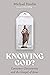 Knowing God? by Michael Hardin