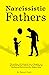 Narcissistic Fathers The Problem with being the Son or Daughter of a Narcissistic Parent, and how to fix it. A Guide for Healing and Recovering After Hidden Abuse by Theresa J. Covert