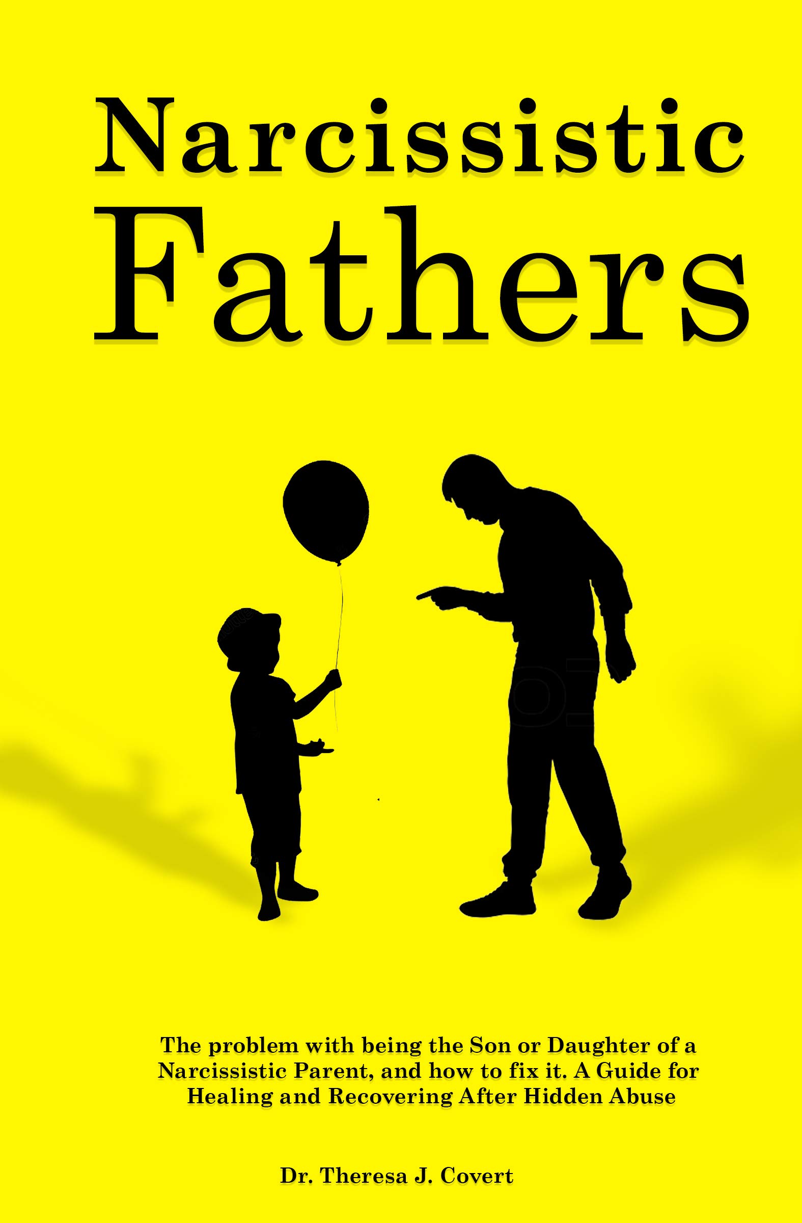 Narcissistic Fathers: The Problem with being the Son or Daughter of a Narcissistic Parent, and how to fix it. A Guide for Healing and Recovering After Hidden Abuse (Kindle Edition)