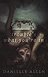 Book cover for Trouble's What You're In