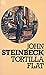 Tortilla Flat by John Steinbeck Tortilla Flat by John Steinbeck