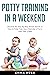 Potty Training in a Weekend by Emma Ross