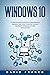 Windows 10: A Complete User Guide With Fundamentals and Best Practices To Master The Best Microsoft Operating System (2020 edition)