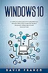 Windows 10: A Complete User Guide With Fundamentals and Best Practices To Master The Best Microsoft Operating System (2020 edition)
