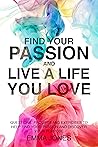 Find Your Passion : Questions, Prompts and Exercises to Help Find Your Passion and Discover Your Purpose Find Your Passion : Questions, Prompts and Exercises to Help Find Your Passion and Discover Your Purpose