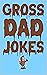 Gross Dad Jokes: The Funnie...