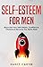 Self-Esteem For Men: Skyrocket Your Self-Esteem, Confidence, Charisma & Become The Alpha Male