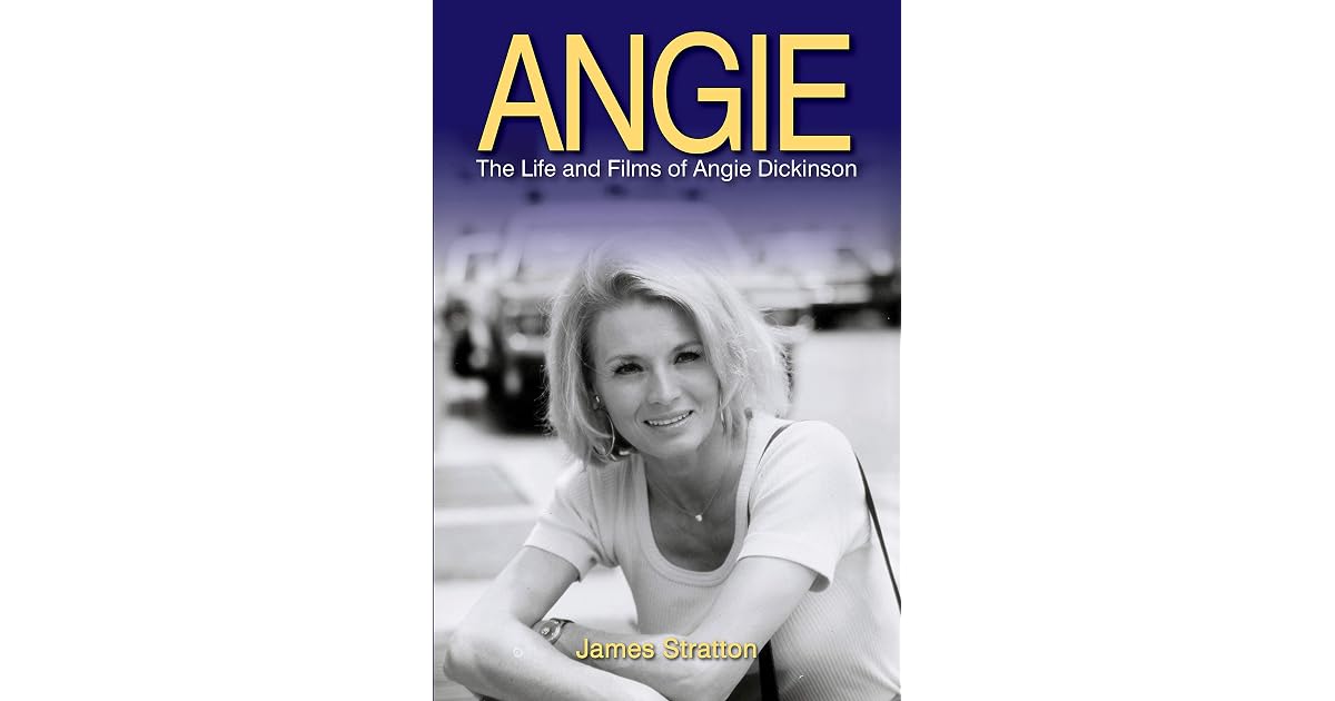 Angie: The Life and Films of Angie Dickinson by James Stratton