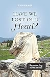 Have we lost our Head?: Reconnecting churches with Jesus Book cover for Have we lost our Head?: Reconnecting churches with Jesus