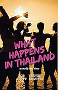 What Happens in Thailand: A Mostly True Story