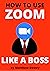 How to Use Zoom Like a Boss...