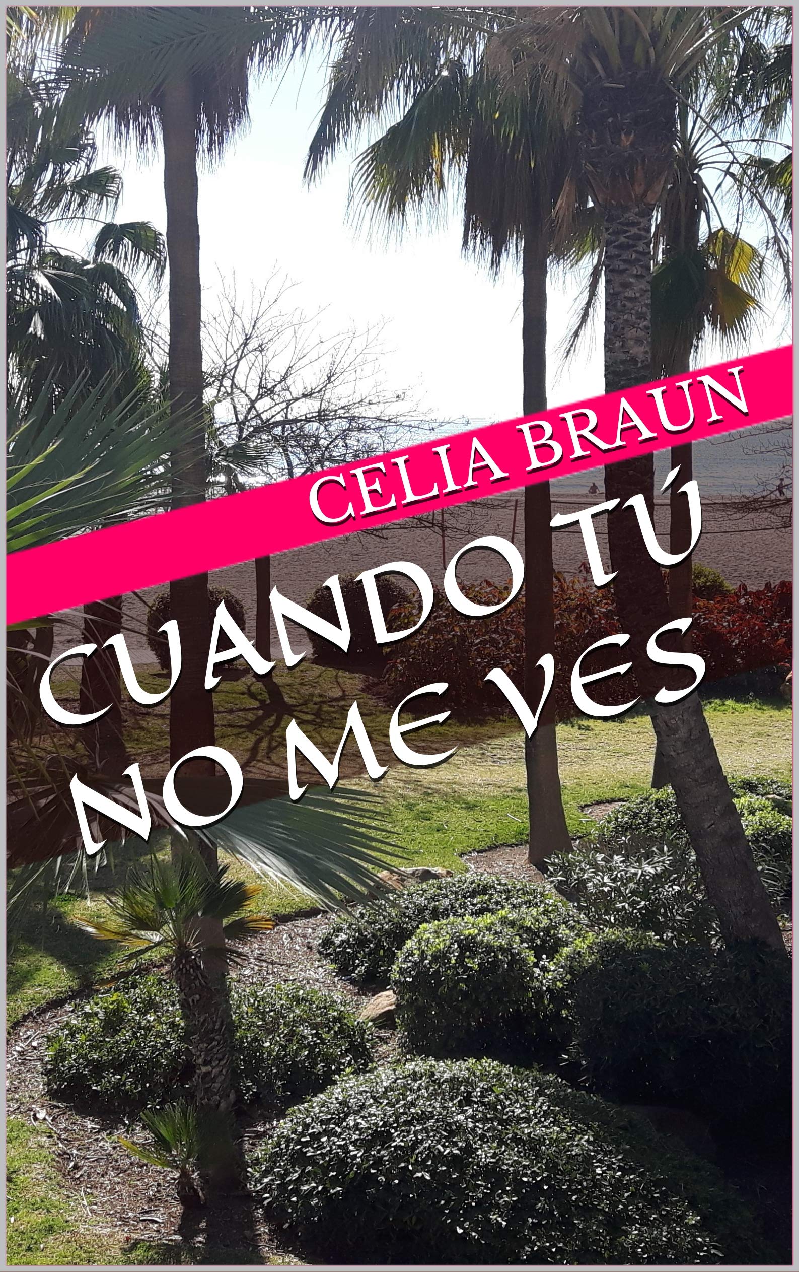 CUANDO TÚ NO ME VES (Spanish Edition)