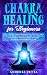 CHAKRA HEALING FOR BEGINNER...