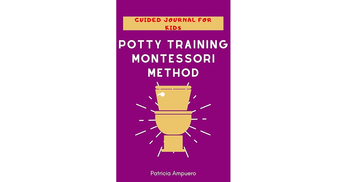 Potty Training Montessori Method Guide Journal for kids by Patricia