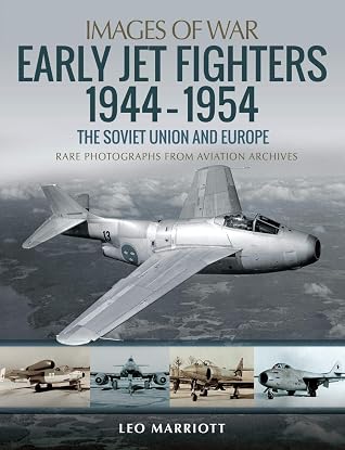 Early Jet Fighters, 1944–1954: The Soviet Union and Europe (Images of War)