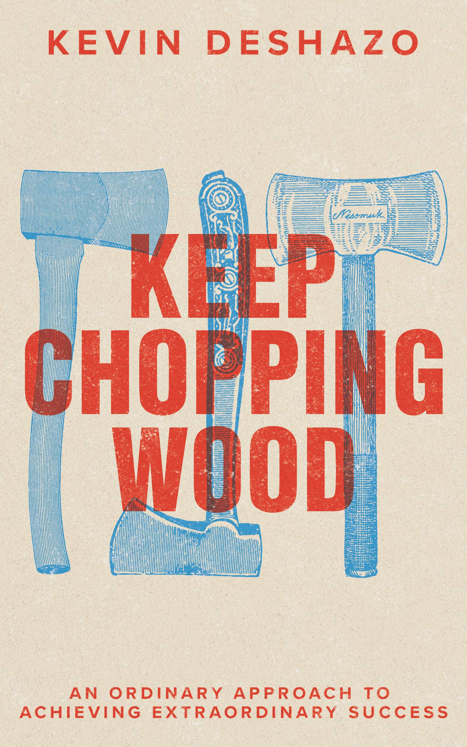 Keep Chopping Wood: an ordinary approach to achieving extraordinary success (Kindle Edition)