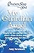 Chicken Soup for the Soul: My Guardian Angel: 20 Stories About the Angels We See and the Ones We Don't - from Chicken Soup for the Soul Angels and Miracles