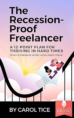 The Recession-Proof Freelancer: A 12-Point Plan for Thriving in Hard Times (from a freelance writer who's been there)