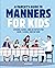 A Parent's Guide to Manners for Kids: Lessons, Games, and Activities for Home, School, and Beyond