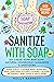 Sanitize with Soap - DIY Li...