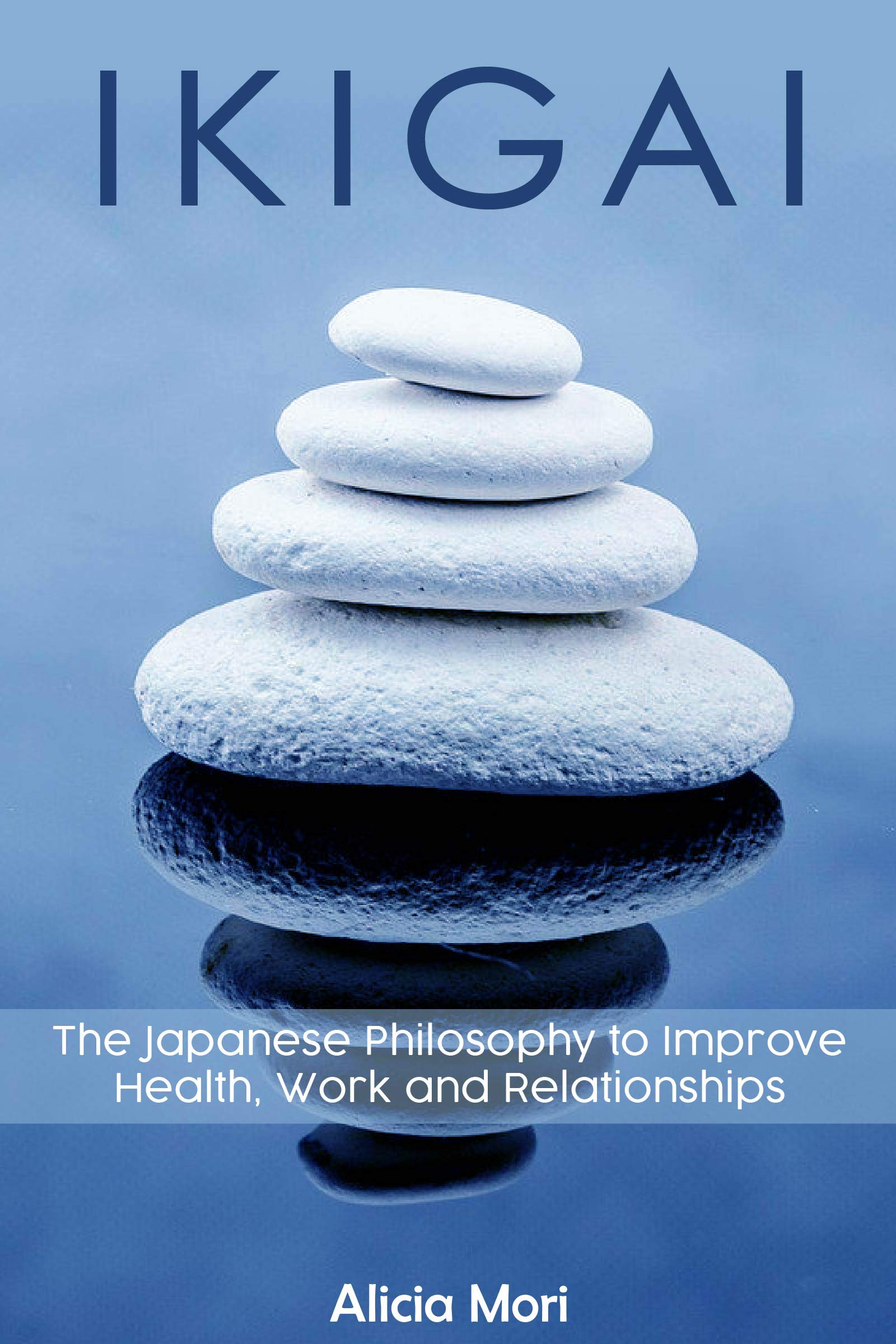 Ikigai: The Japanese Philosophy to Improve Healt, Work and Relationship (Kindle Edition)