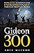 Gideon and the 300: How God achieves the extraordinary through ordinary people