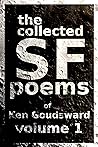 The Collected SF Poems Of Ken Goudsward by Ken Goudsward