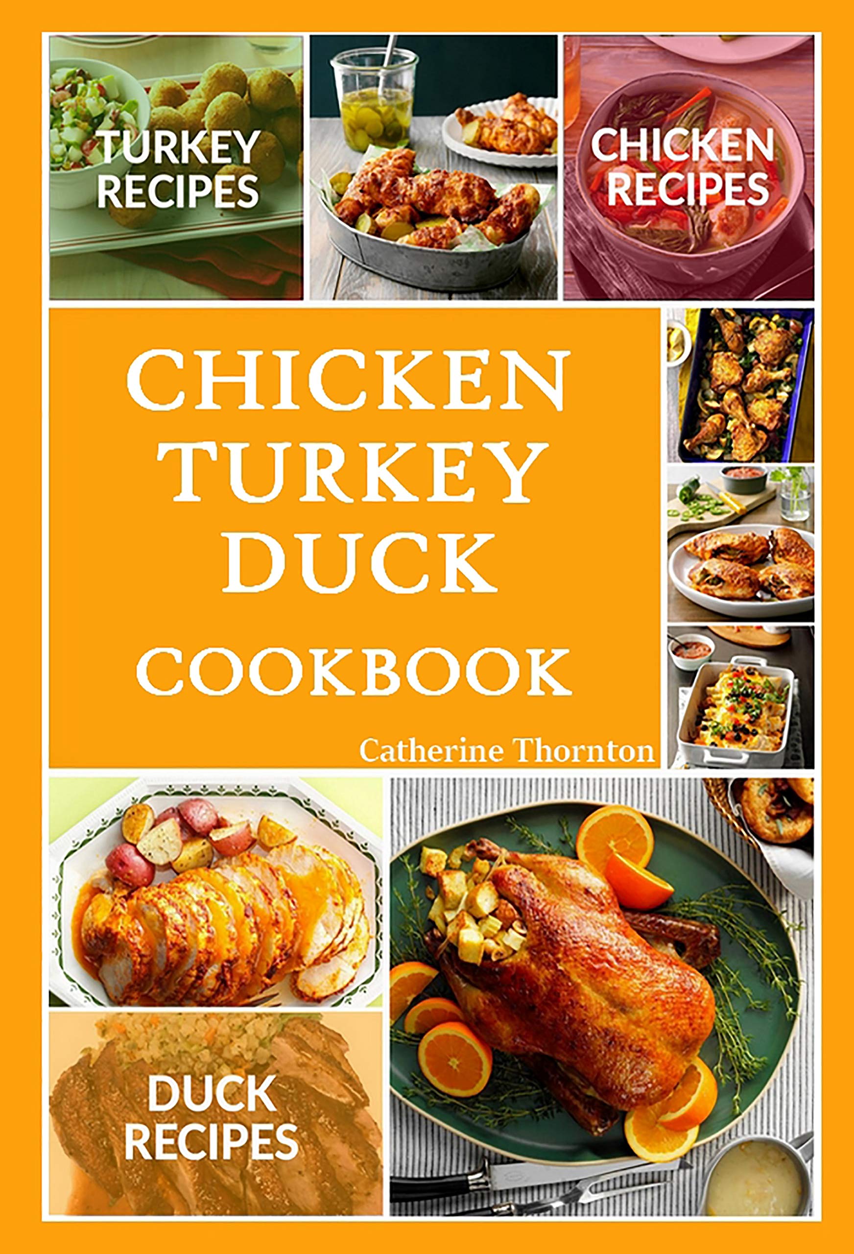 Chicken Turkey Duck Cookbook: Awesome Yummy Easy Chicken, Turkey And Duck Recipes For Dinner, For Supper, For Any Occasion (Kindle Edition)