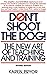 Don't Shoot the Dog!: : The New Art of Teaching and Training
