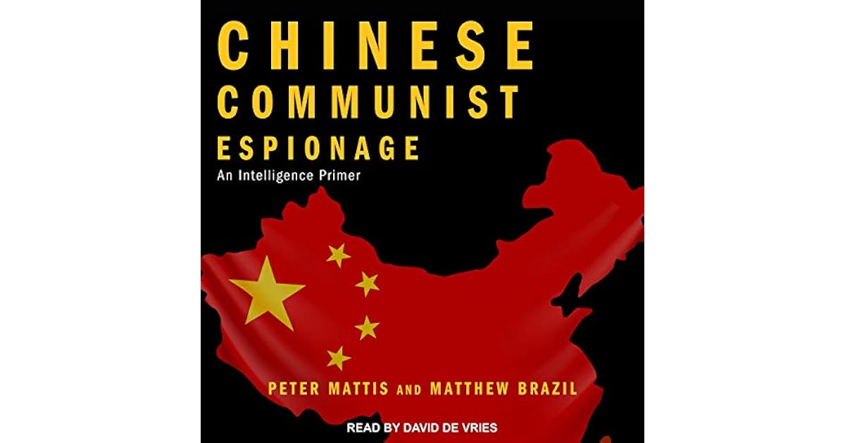 Chinese Communist Espionage An Intelligence Primer by Peter Mattis