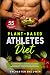 Plant-Based Athletes Diet: A Comprehensive Nutrition Guide with 55 High-Protein Recipes for Athletic Performance, Fitness and Bodybuilding (Vegan Fitness Cookbook)