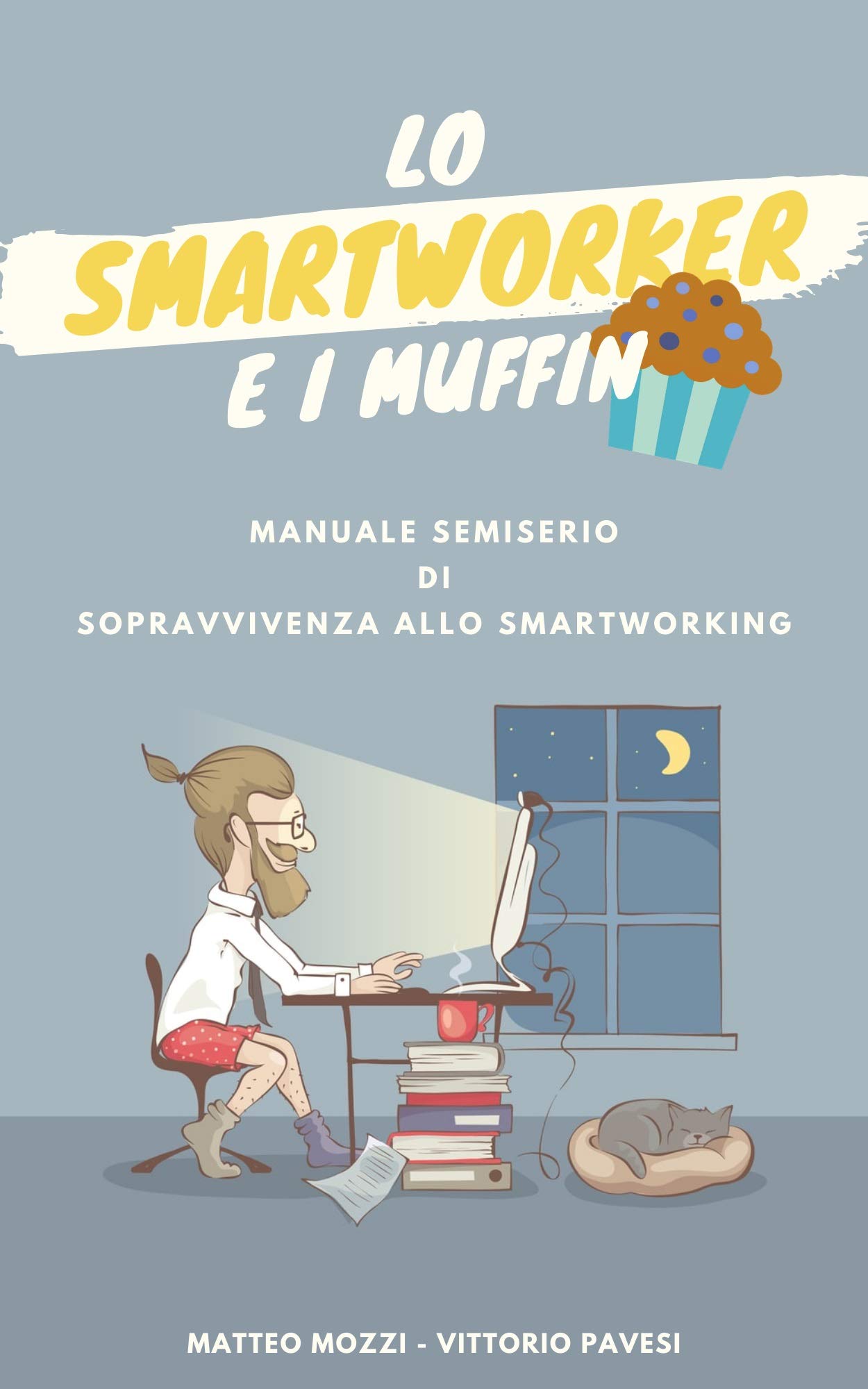 Lo smartworker e i muffin: Manuale semiserio di sopravvivenza allo smart working (Italian Edition)