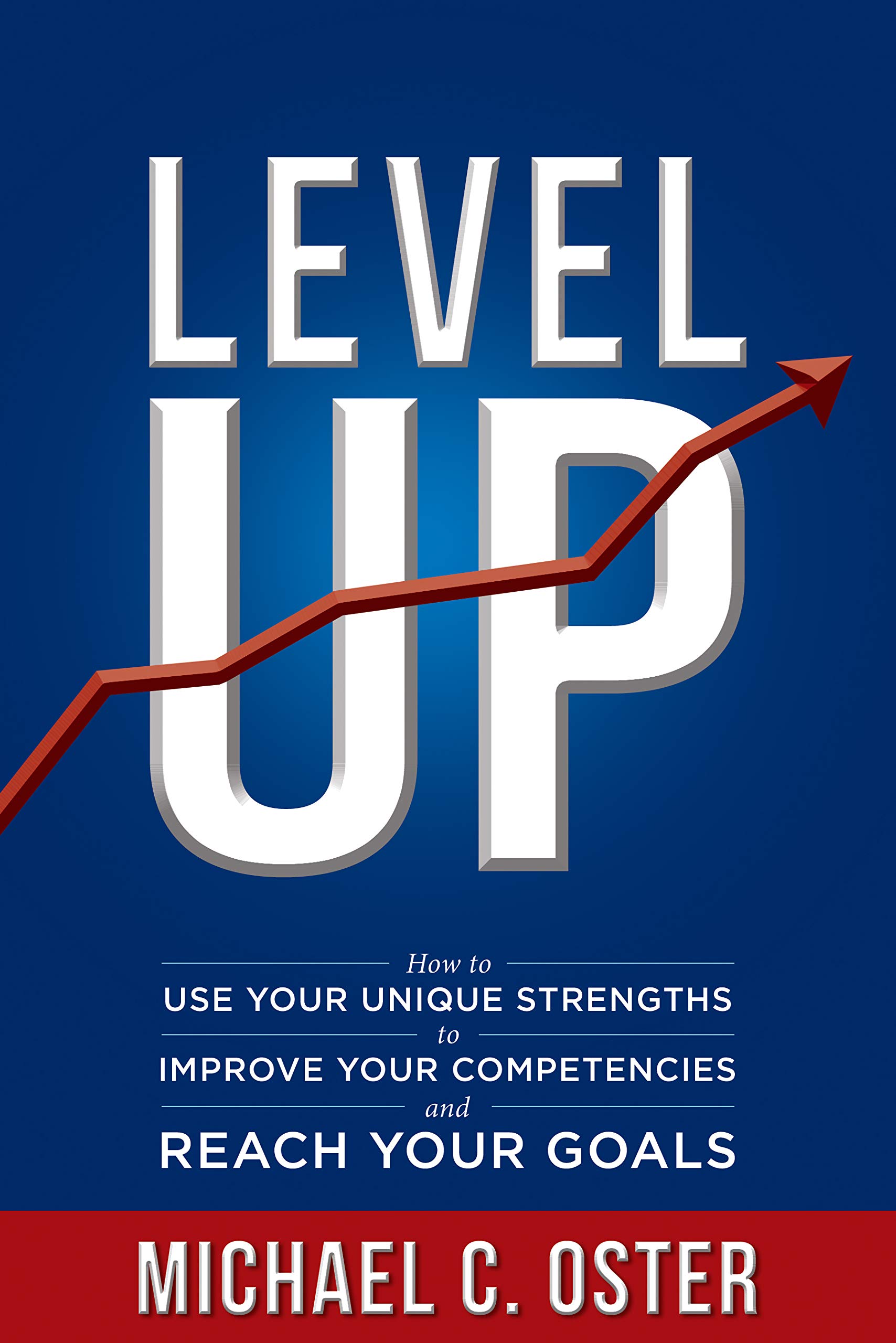 Level Up: How to Use Your Unique Strengths to Develop Your Competencies and Reach Your Goals (Kindle Edition)