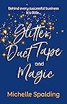 Glitter, Duct Tape, and Magic: Behind every successful business is a little...