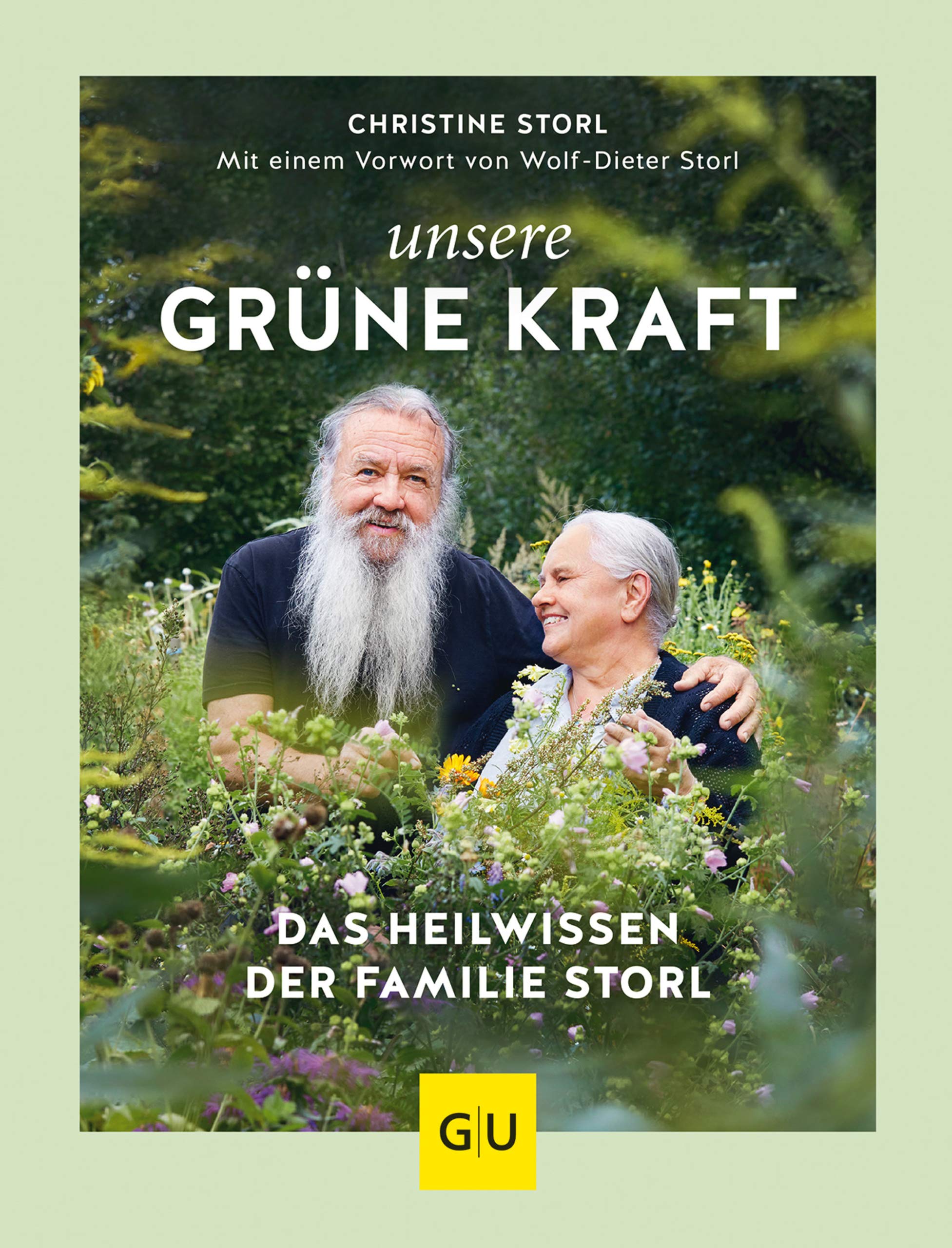 Unsere grüne Kraft - das Heilwissen der Familie Storl: Mit einem Vorwort von Wolf-Dieter Storl (Alternativmedizin) (German Edition)