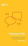 Classroom Talk (Evidence-based Teaching for Enquiring Teachers) Classroom Talk (Evidence-based Teaching for Enquiring Teachers)