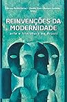 Reinvenções da modernidade: arte e literatura no Brasil (Portuguese Edition)