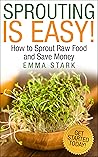 Sprouting Is Easy: How to Sprout Raw Food and Save Money (Best Way to Grow Food From Home)
