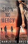 Show No Mercy by Charlotte Bryce Show No Mercy by Charlotte Bryce