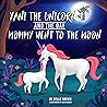 Yani the Unicorn and the Day Mommy Went to the Moon by Belle Brown