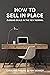 How to Sell In Place: Closi...