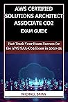 AWS CERTIFIED SOLUTIONS ARCHITECT ASSOCIATE CO2 EXAM GUIDE: Fast Track Your Exam Success for the AWS SAA-C02 Exam in 2020-21