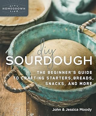 DIY Sourdough: The Beginner's Guide to Crafting Starters, Bread, Snacks, and More (Homegrown City Life)