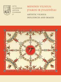 Meninis Vilnius: įtakos ir įvaizdžiai / Artistic Vilnius: Influences and Images