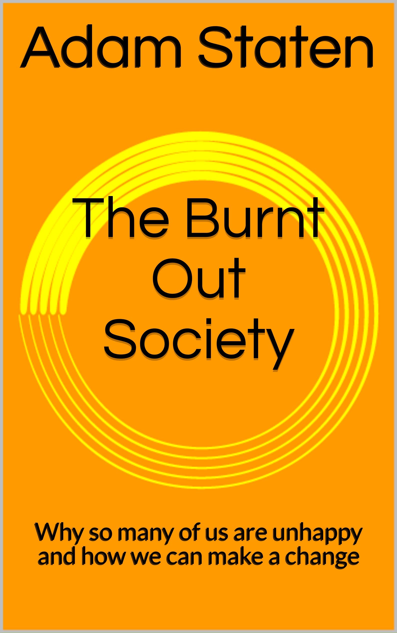 The Burnt Out Society: Why so many of us are unhappy and how we can make a change (Take Control of Your Health)